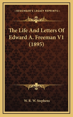 The Life and Letters of Edward A. Freeman V1 (1... 1164429477 Book Cover