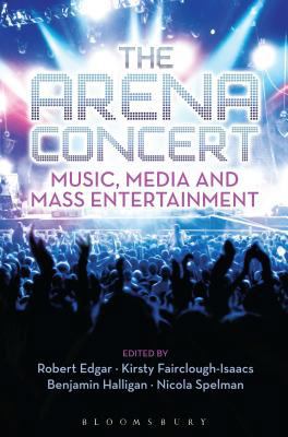 The Arena Concert: Music, Media and Mass Entert... 1628925558 Book Cover