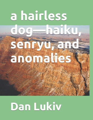 A hairless dog-haiku, senryu, and anomalies B08TZ3HSVX Book Cover