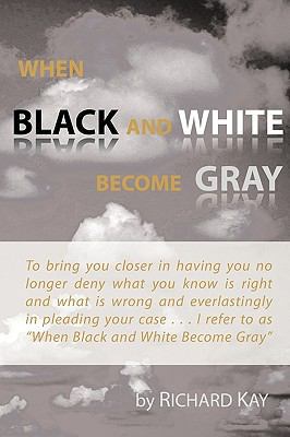 When Black and White Become Gray 1452001502 Book Cover