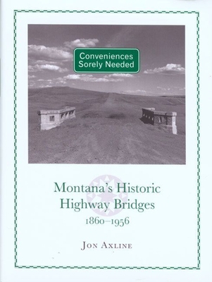 Conveniences Sorely Needed: Montana's Historic ... 0972152261 Book Cover