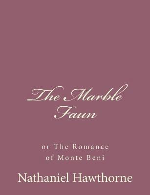 The Marble Faun: or The Romance of Monte Beni 1494474999 Book Cover