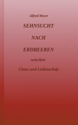 Sehnsucht nach Erdbeeren: zwischen Chaos und Le... [German] 3743975300 Book Cover