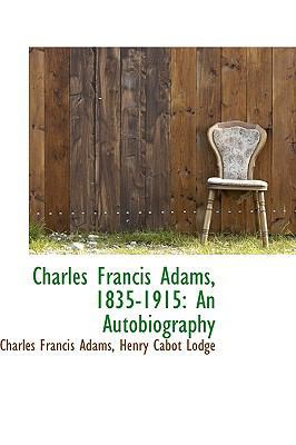 Charles Francis Adams, 1835-1915: An Autobiography 055988026X Book Cover