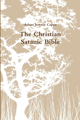 The Christian Satanic Bible 1312706430 Book Cover