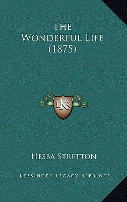 The Wonderful Life (1875) 1165725347 Book Cover