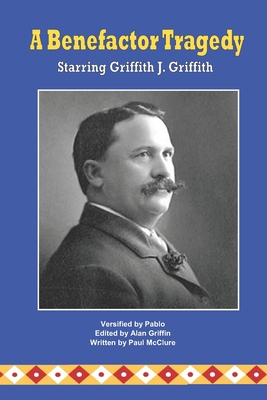 A Benefactor Tragedy Starring Griffith J. Griffith 1798116820 Book Cover