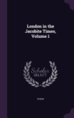 London in the Jacobite Times, Volume 1 1358612617 Book Cover