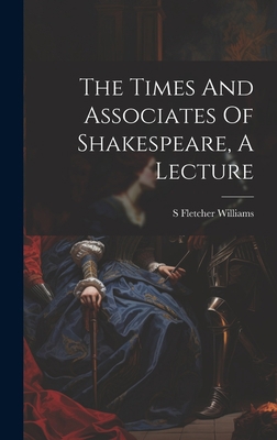 The Times And Associates Of Shakespeare, A Lecture 1020627980 Book Cover
