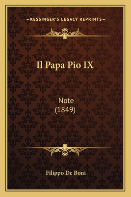 Il Papa Pio IX: Note (1849) [Italian] 1168090342 Book Cover