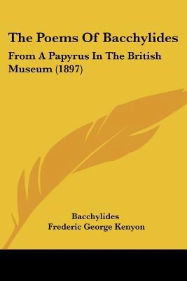 The Poems Of Bacchylides: From A Papyrus In The... 1120338174 Book Cover