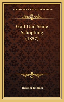 Gott Und Seine Schopfung (1857) [German] 1168529301 Book Cover