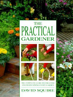 Practical Gardener: The Complete Guide to Creat... 0517142023 Book Cover