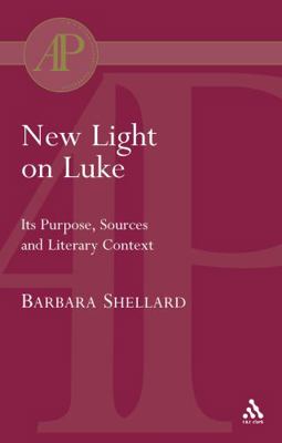 New Light on Luke: Its Purpose, Sources and Lit... 0567081680 Book Cover