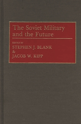 The Soviet Military and the Future 0313275068 Book Cover