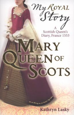 Mary Queen of Scots (My Royal Story) 1407116223 Book Cover