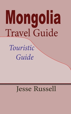 Mongolia Travel Guide: Touristic Guide 1709563036 Book Cover