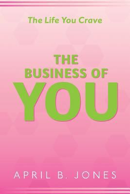 The Life You Crave - The Business of You 0578191768 Book Cover