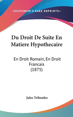 Du Droit de Suite En Matiere Hypothecaire: En D... [French] 1161246231 Book Cover