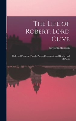 The Life of Robert, Lord Clive: Collected From ... 1016778953 Book Cover