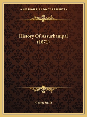 History Of Assurbanipal (1871) 1165490730 Book Cover