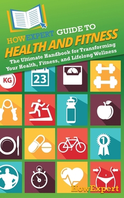 HowExpert Guide to Health and Fitness: The Ulti... 1962386546 Book Cover