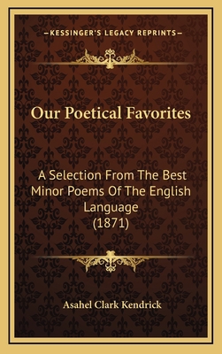 Our Poetical Favorites: A Selection from the Be... 1165056852 Book Cover