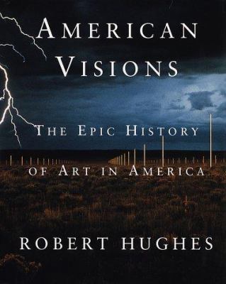 American Visions: The Epic History of Art in Am... 0679426272 Book Cover