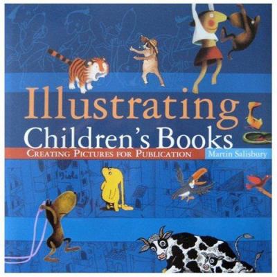 Illustrating Children's Books: Creating Picture... 0713668881 Book Cover