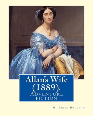 Allan's Wife (1889). By: H. Rider Haggard: Adve... 1717049079 Book Cover