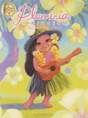 Plumeria Princess: And Tutu's Magic Ukulele 1597003654 Book Cover