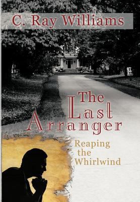 The Last Arranger: Reaping the Whirlwind 1449773125 Book Cover