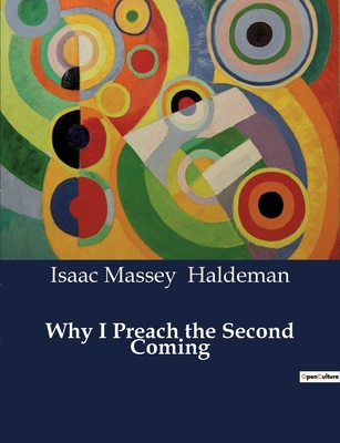 Why I Preach the Second Coming: Theological Per... B0D347Y7JD Book Cover