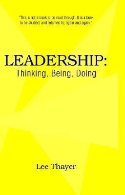 Leadership: Thinking, Being, Doing 1413429998 Book Cover