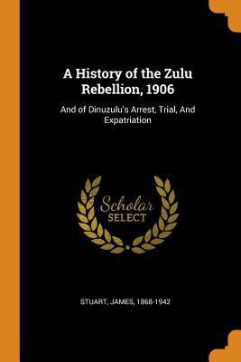 A History of the Zulu Rebellion, 1906: And of D... 0353208744 Book Cover