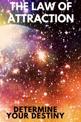 The Law of Attraction: Determine your destiny 1675834059 Book Cover