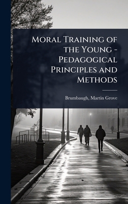 Moral Training of the Young - Pedagogical Princ... 1023623447 Book Cover