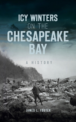 Icy Winters on the Chesapeake Bay: A History 1540250490 Book Cover