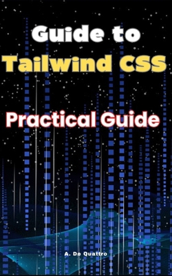 Guide to Tailwind CSS: Practical Guide B0D83D78KT Book Cover