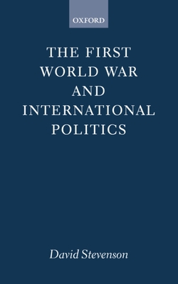 The First World War and International Politics 0198202814 Book Cover