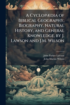 A CyclopÃ]dia of Biblical Geography, Biography,... 1023999110 Book Cover