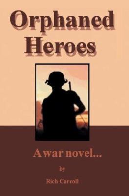 Orphaned Heroes: A War Novel... 0595657427 Book Cover