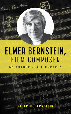 Elmer Bernstein, Film Composer: An Authorized B... 1538183579 Book Cover