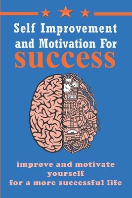 Self Improvement and Motivation for Success: Im... B088N5HFJ7 Book Cover