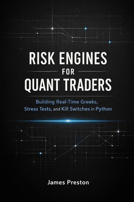 Risk Engines for Quant Traders: A Comprehensive... B0GDTX2X4H Book Cover