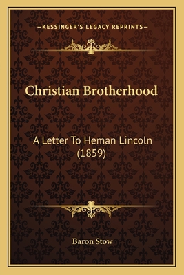 Christian Brotherhood: A Letter To Heman Lincol... 1164604104 Book Cover