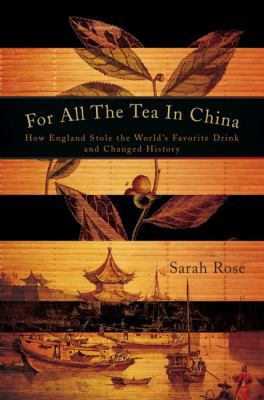 For All the Tea in China: How England Stole the... 0670021520 Book Cover