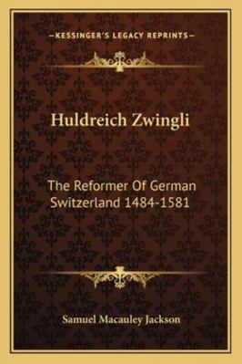 Huldreich Zwingli: The Reformer Of German Switz... 1163127094 Book Cover