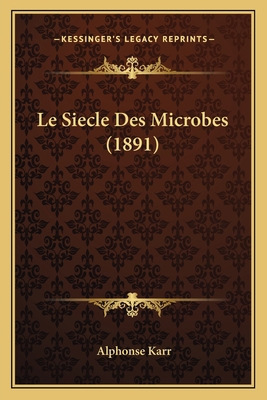 Le Siecle Des Microbes (1891) [French] 1166764486 Book Cover