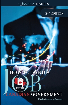 How To Land A Job In The Canadian Government: H... B0BV1RKVTY Book Cover